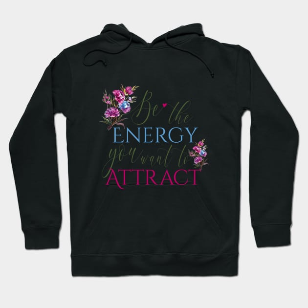 Be the energy you want to attract Hoodie by zonextra